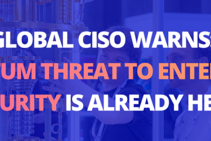 GSK Global CISO Warns: The Quantum Threat to Enterprise Security Is Already Here