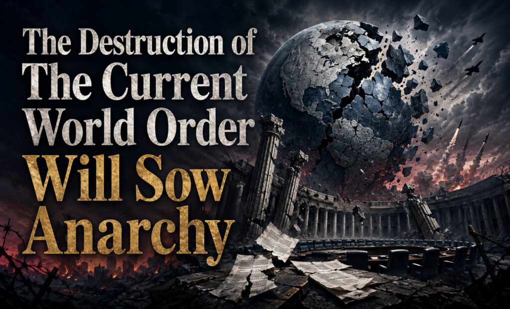 The Destruction of The Current World Order Will Sow Anarchy