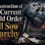 The Destruction of The Current World Order Will Sow Anarchy
